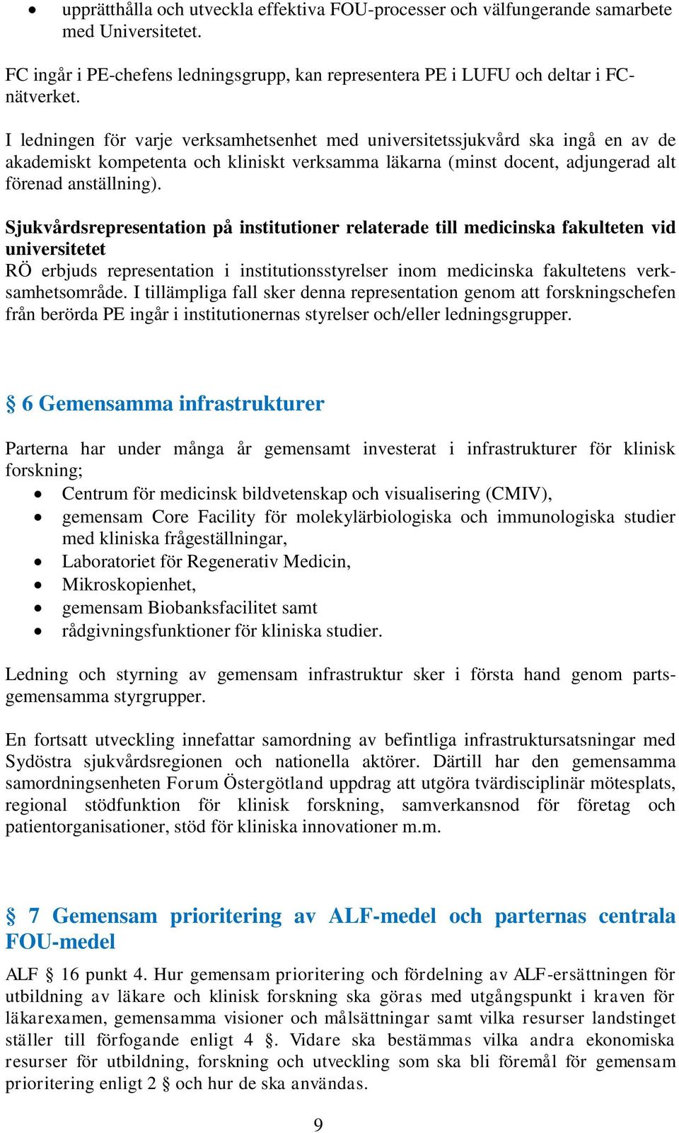 Sjukvårdsrepresentation på institutioner relaterade till medicinska fakulteten vid universitetet RÖ erbjuds representation i institutionsstyrelser inom medicinska fakultetens verksamhetsområde.