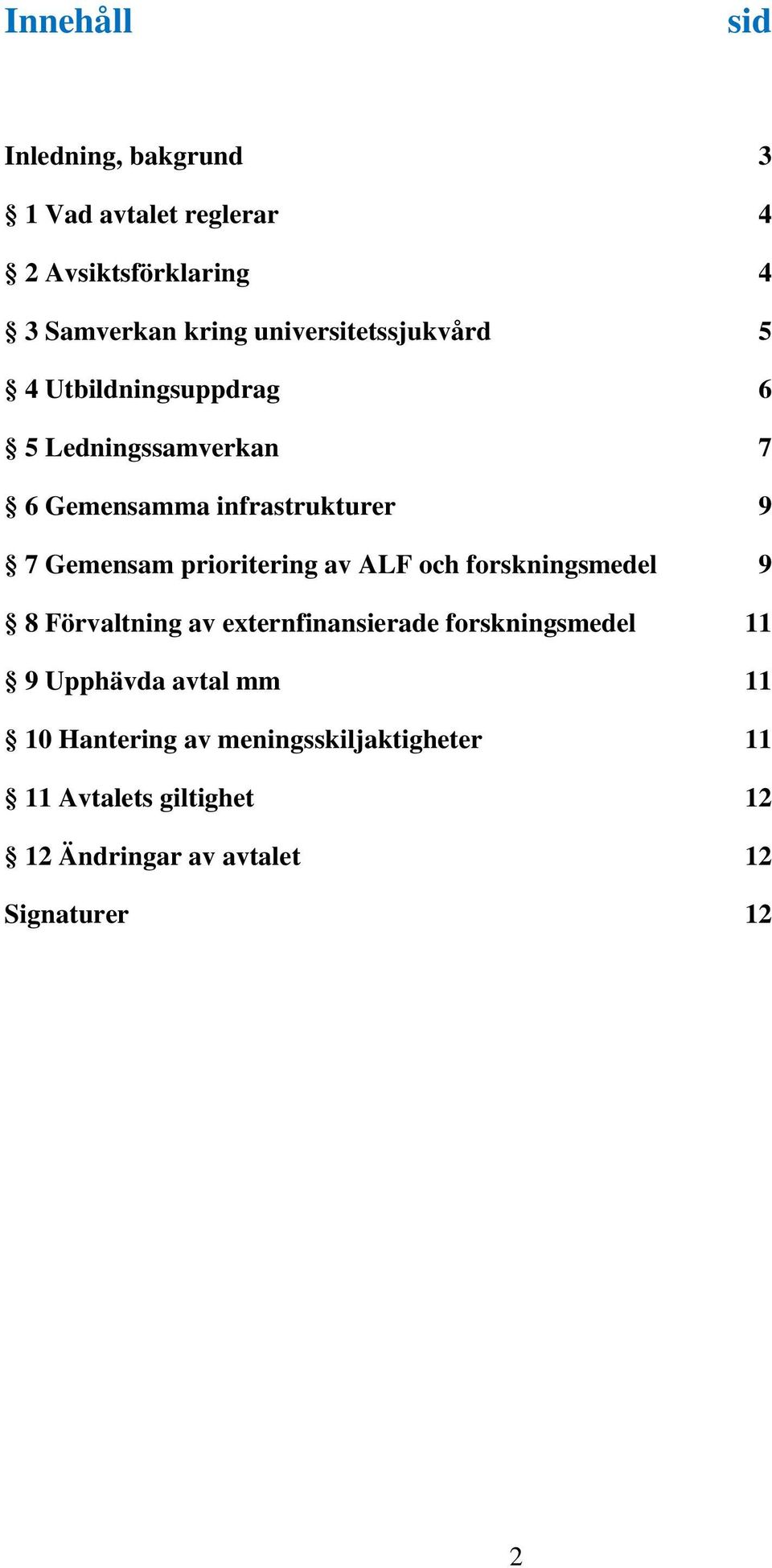 prioritering av ALF och forskningsmedel 9 8 Förvaltning av externfinansierade forskningsmedel 11 9 Upphävda