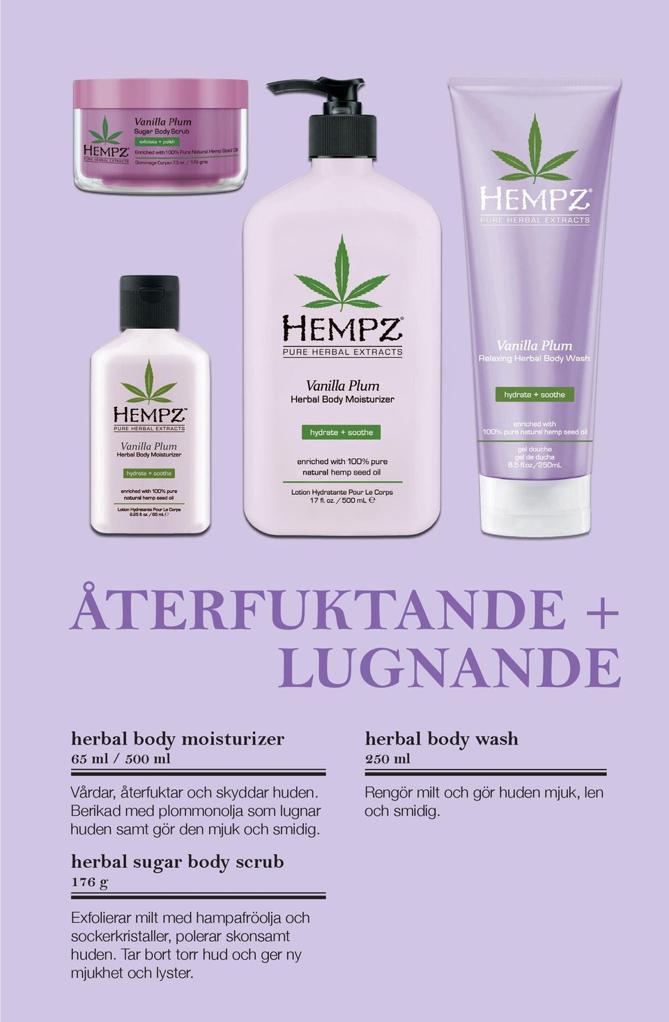 herbal sugar body scrub 176 g herbal body wash 250 ml Rengör milt och gör huden mjuk, len och smidig.