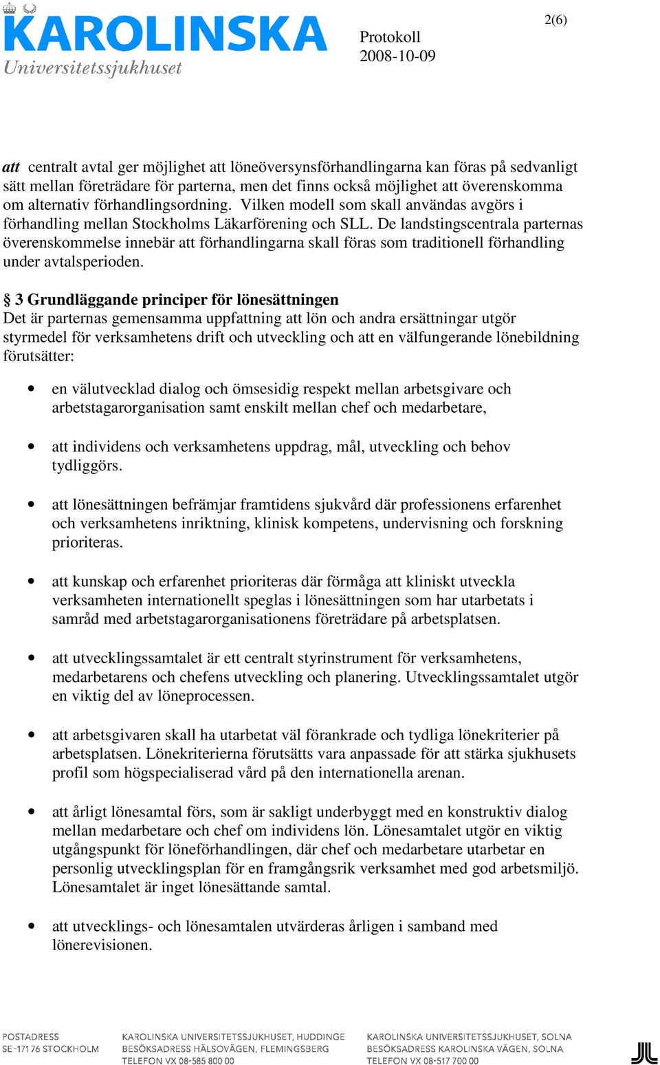 De landstingscentrala parternas överenskommelse innebär att förhandlingarna skall föras som traditionell förhandling under avtalsperioden.