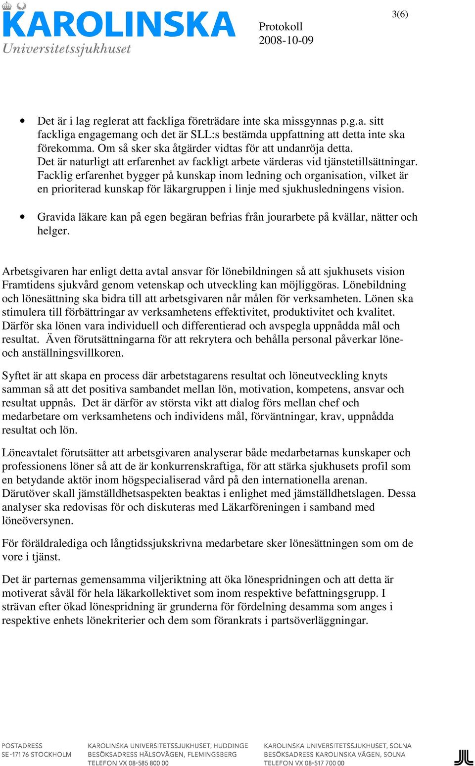 Facklig erfarenhet bygger på kunskap inom ledning och organisation, vilket är en prioriterad kunskap för läkargruppen i linje med sjukhusledningens vision.