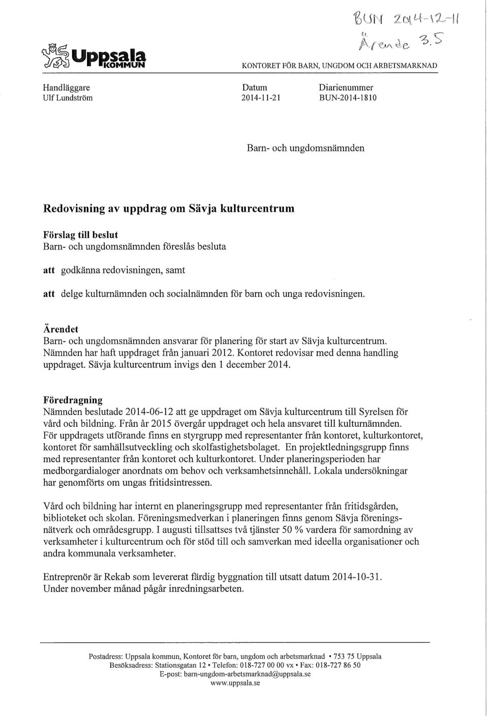 till beslut Barn- och ungdomsnämnden föreslås besluta att godkänna redovisningen, samt att delge kulturnämnden och socialnämnden för barn och unga redovisningen.