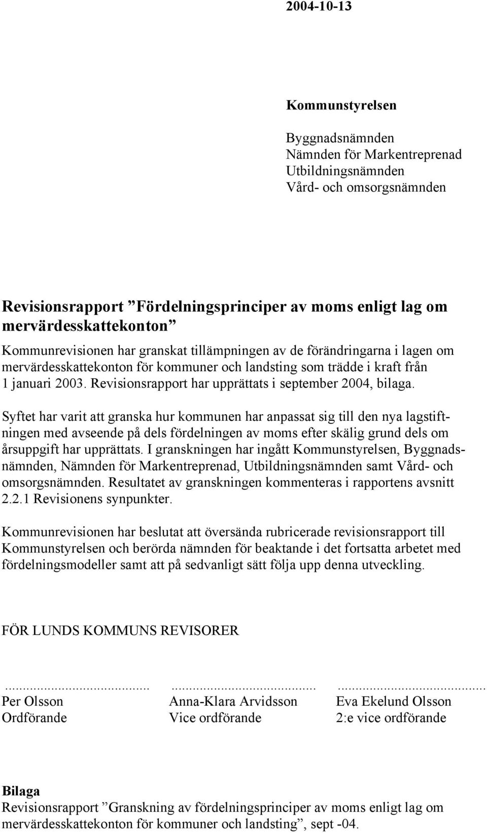 Revisionsrapport har upprättats i september 2004, bilaga.