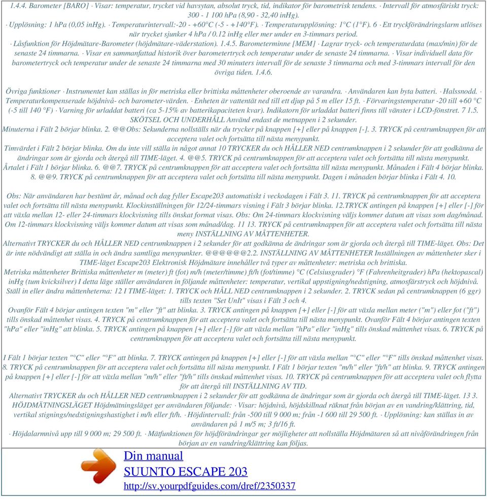 12 inhg eller mer under en 3-timmars period. Låsfunktion för Höjdmätare-Barometer (höjdmätare-väderstation). 1.4.5.