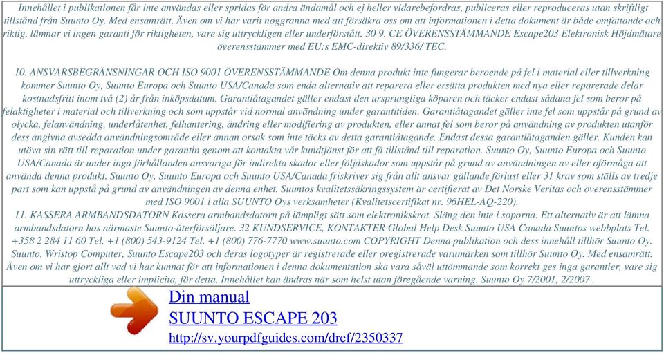 Även om vi har varit noggranna med att försäkra oss om att informationen i detta dokument är både omfattande och riktig, lämnar vi ingen garanti för riktigheten, vare sig uttryckligen eller