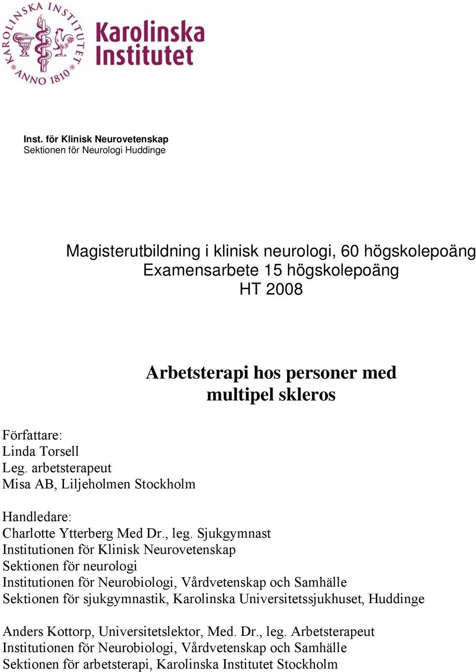 Sjukgymnast Institutionen för Klinisk Neurovetenskap Sektionen för neurologi Institutionen för Neurobiologi, Vårdvetenskap och Samhälle Sektionen för sjukgymnastik, Karolinska