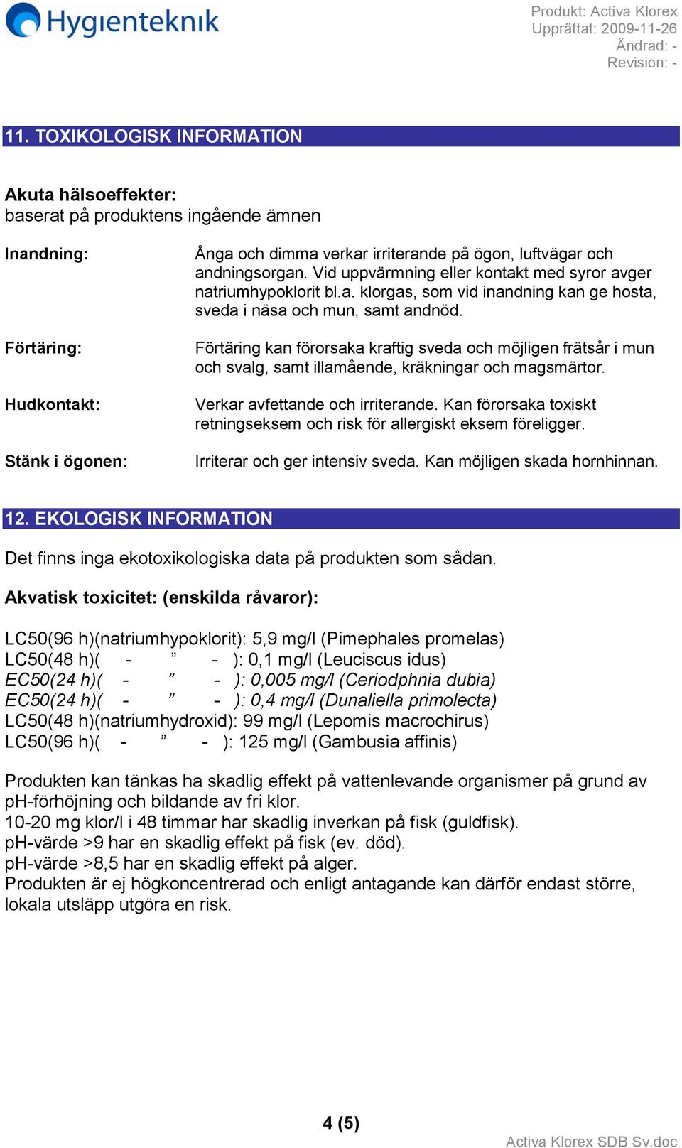 Förtäring kan förorsaka kraftig sveda och möjligen frätsår i mun och svalg, samt illamående, kräkningar och magsmärtor. Verkar avfettande och irriterande.