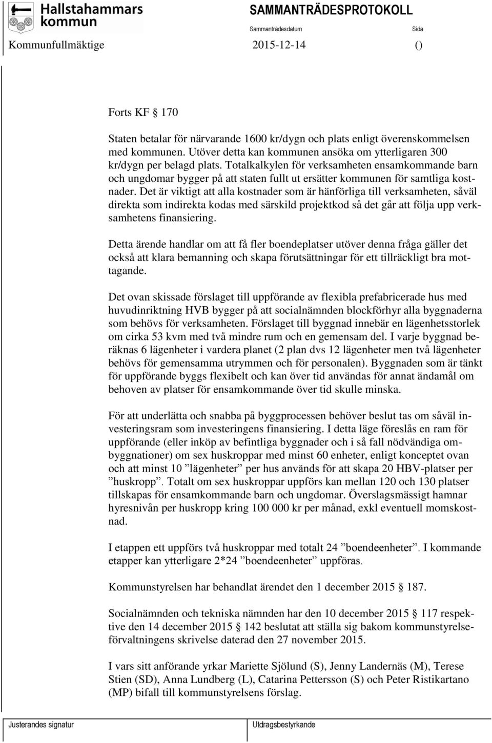 Det är viktigt att alla kostnader som är hänförliga till verksamheten, såväl direkta som indirekta kodas med särskild projektkod så det går att följa upp verksamhetens finansiering.