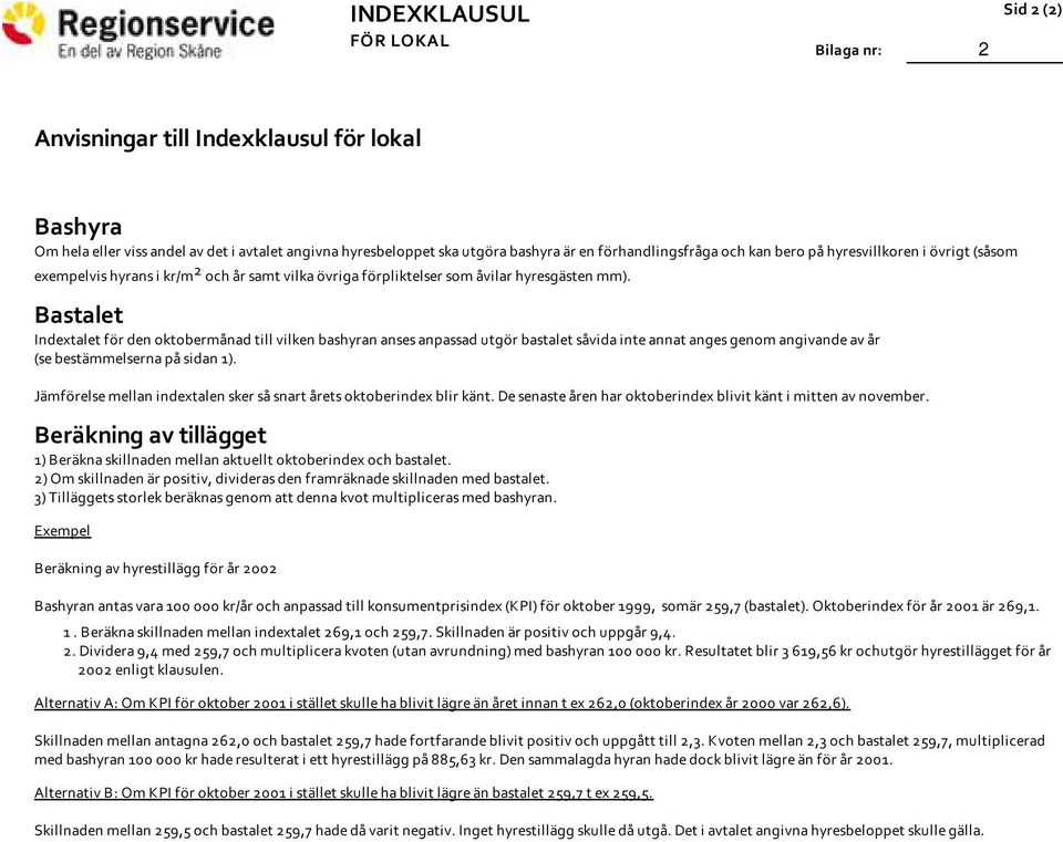 Bastalet Indextalet för den oktobermånad till vilken bashyran anses anpassad utgör bastalet såvida inte annat anges genom angivande av år (se bestämmelserna på sidan 1).