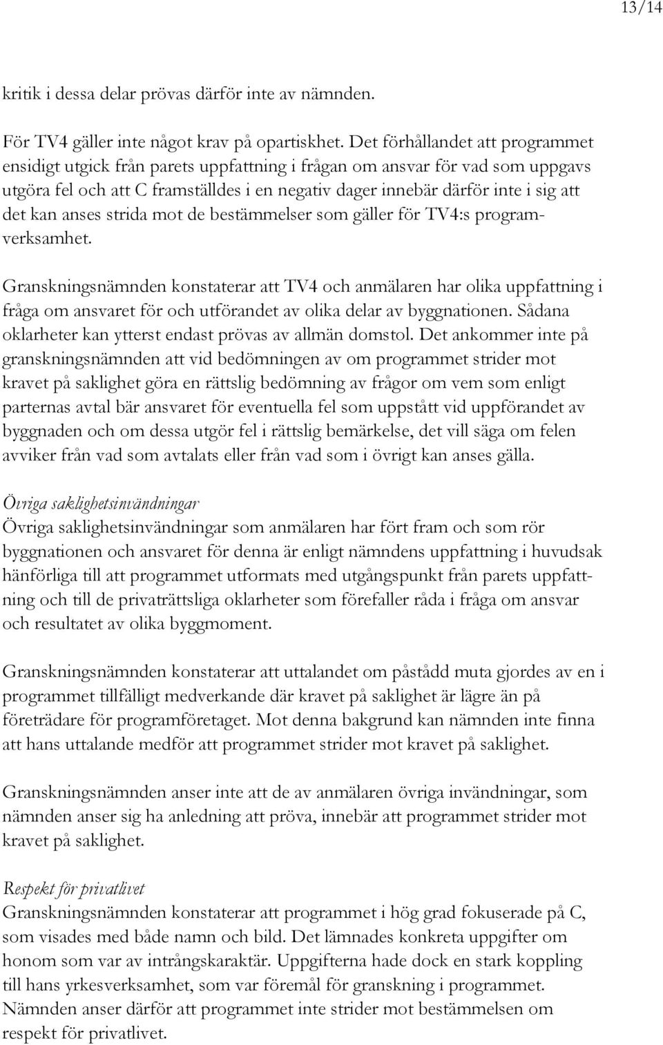 kan anses strida mot de bestämmelser som gäller för TV4:s programverksamhet.