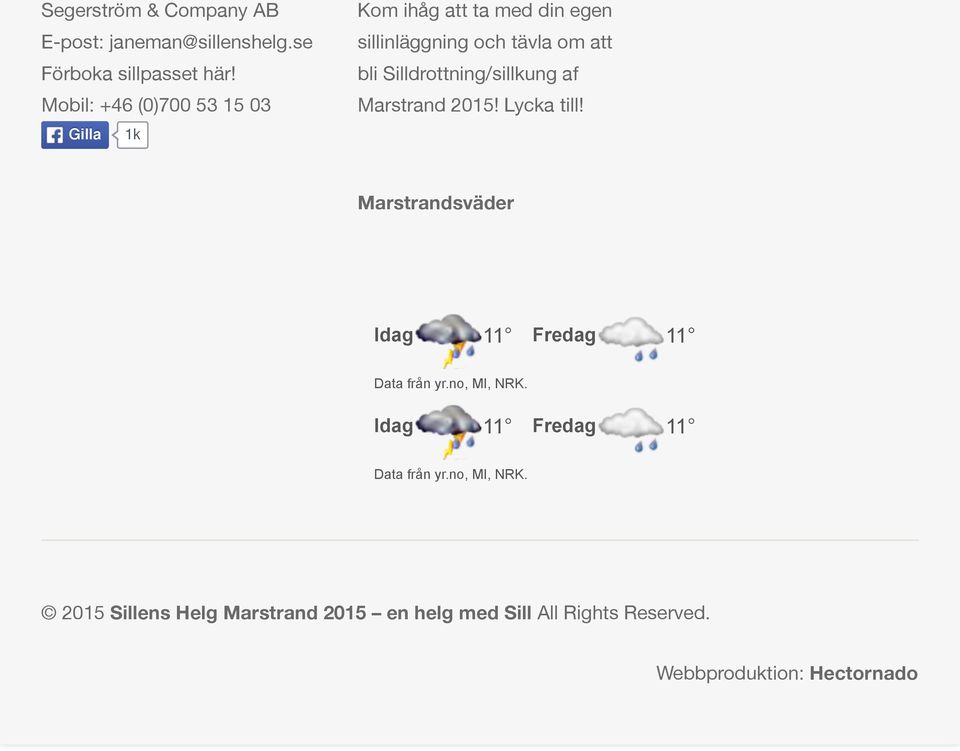 Silldrottning/sillkung af Marstrand 2015! Lycka till! Marstrandsväder Idag 11 Fredag 11 Data från yr.