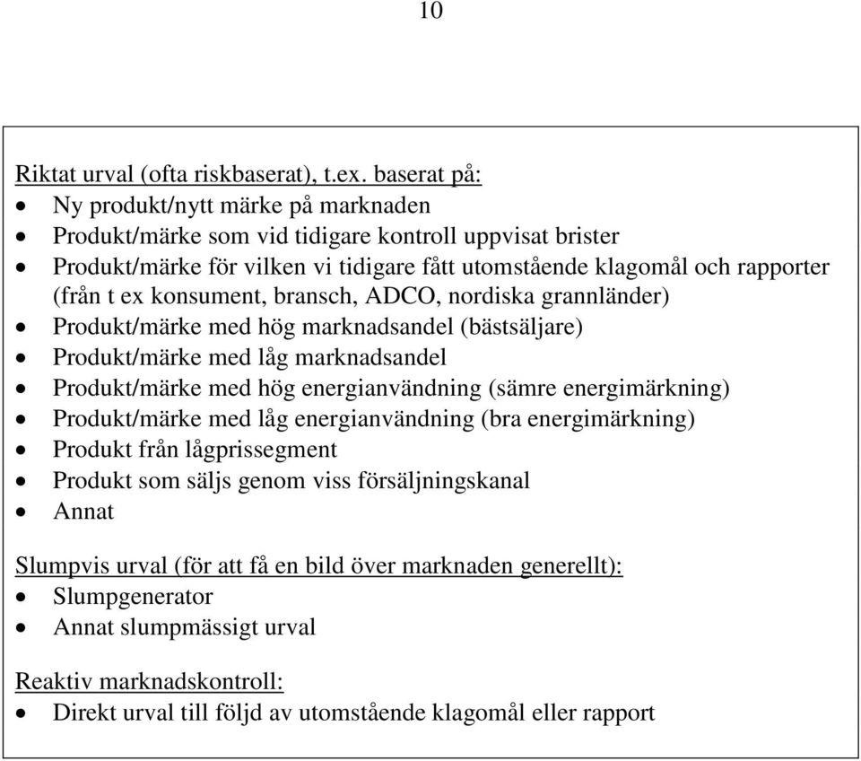 ex konsument, bransch, ADCO, nordiska grannländer) Produkt/märke med hög marknadsandel (bästsäljare) Produkt/märke med låg marknadsandel Produkt/märke med hög energianvändning (sämre