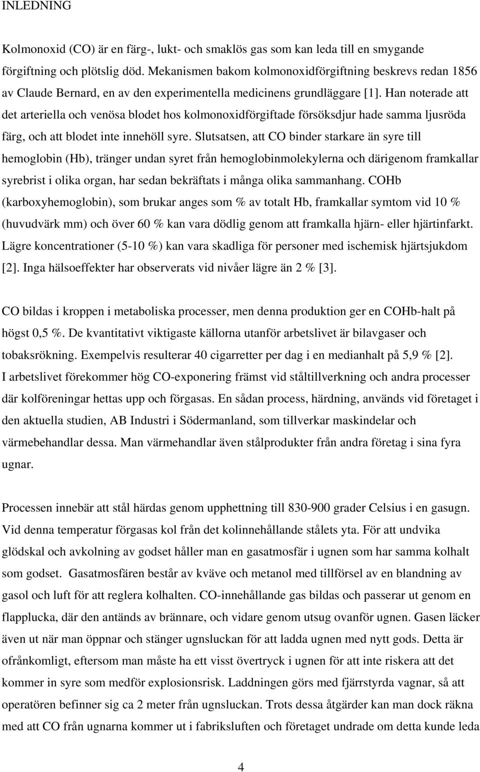 Han noterade att det arteriella och venösa blodet hos kolmonoxidförgiftade försöksdjur hade samma ljusröda färg, och att blodet inte innehöll syre.