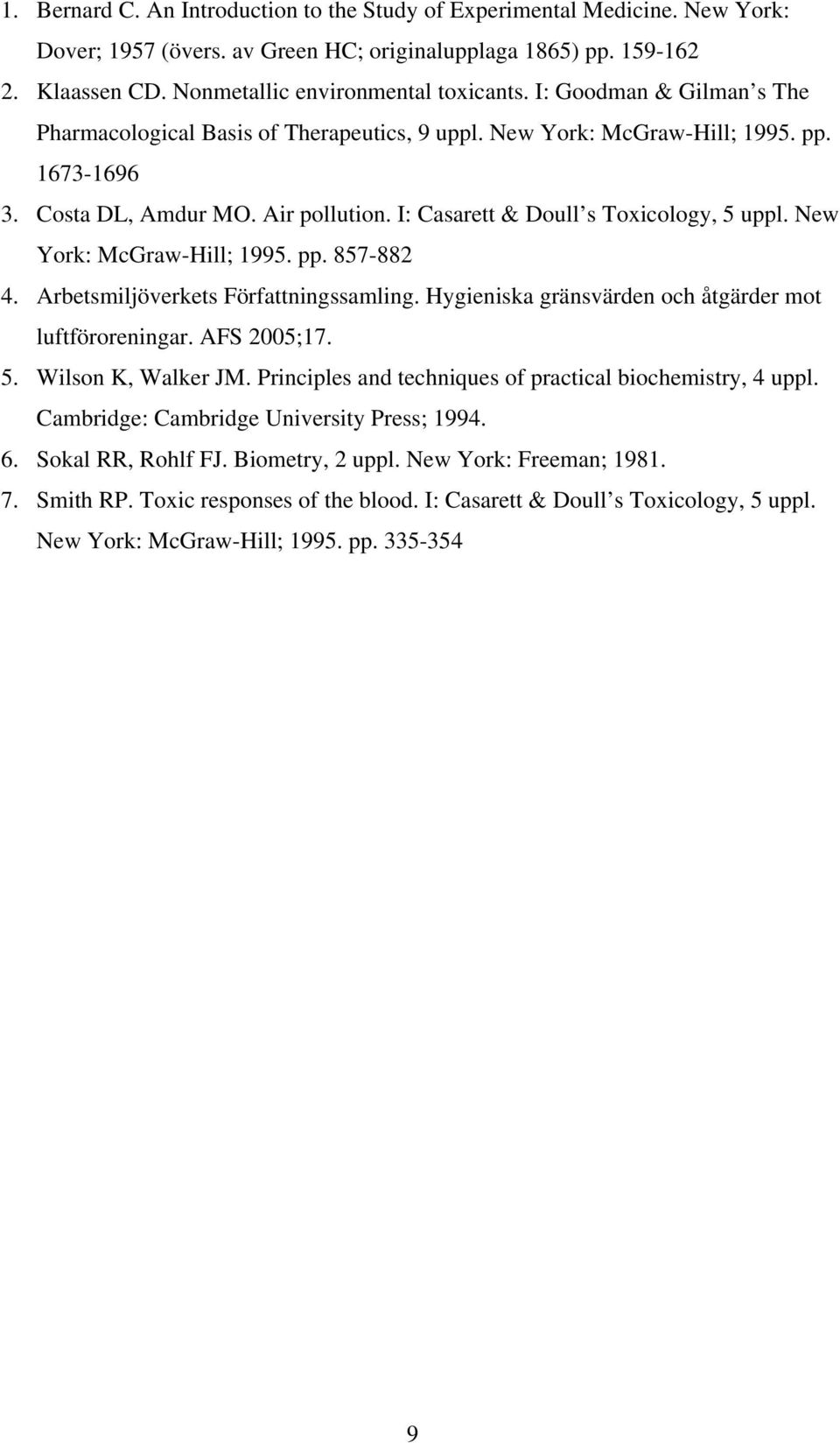 New York: McGraw-Hill; 1995. pp. 857-882 4. Arbetsmiljöverkets Författningssamling. Hygieniska gränsvärden och åtgärder mot luftföroreningar. AFS 2005;17. 5. Wilson K, Walker JM.