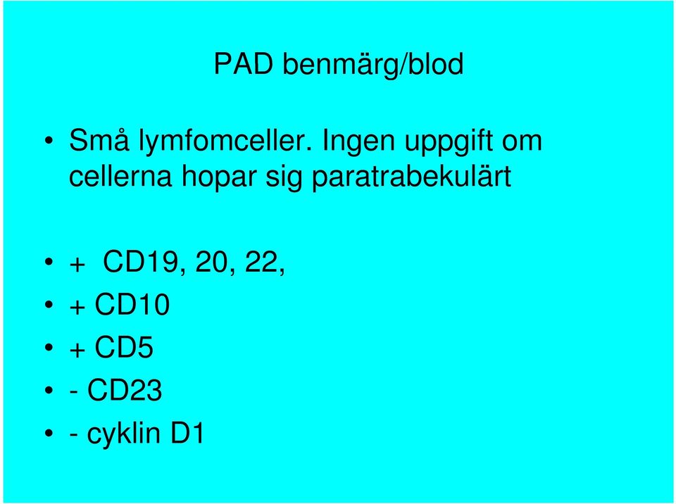 sig paratrabekulärt + CD19, 20,