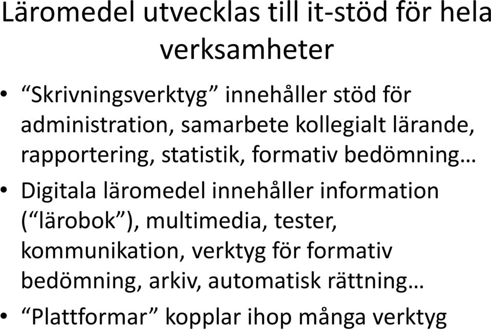 Digitala läromedel innehåller information ( lärobok ), multimedia, tester, kommunikation,