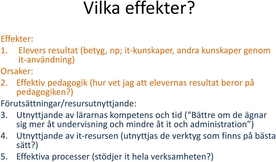 Utnyttjande av lärarnas kompetens och tid ( Bättre om de ägnar sig mer åt undervisning och mindre åt it och administration