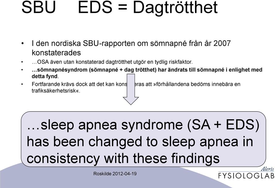 sömnapnésyndrom (sömnapné + dag trötthet) har ändrats till sömnapné i enlighet med detta fynd.