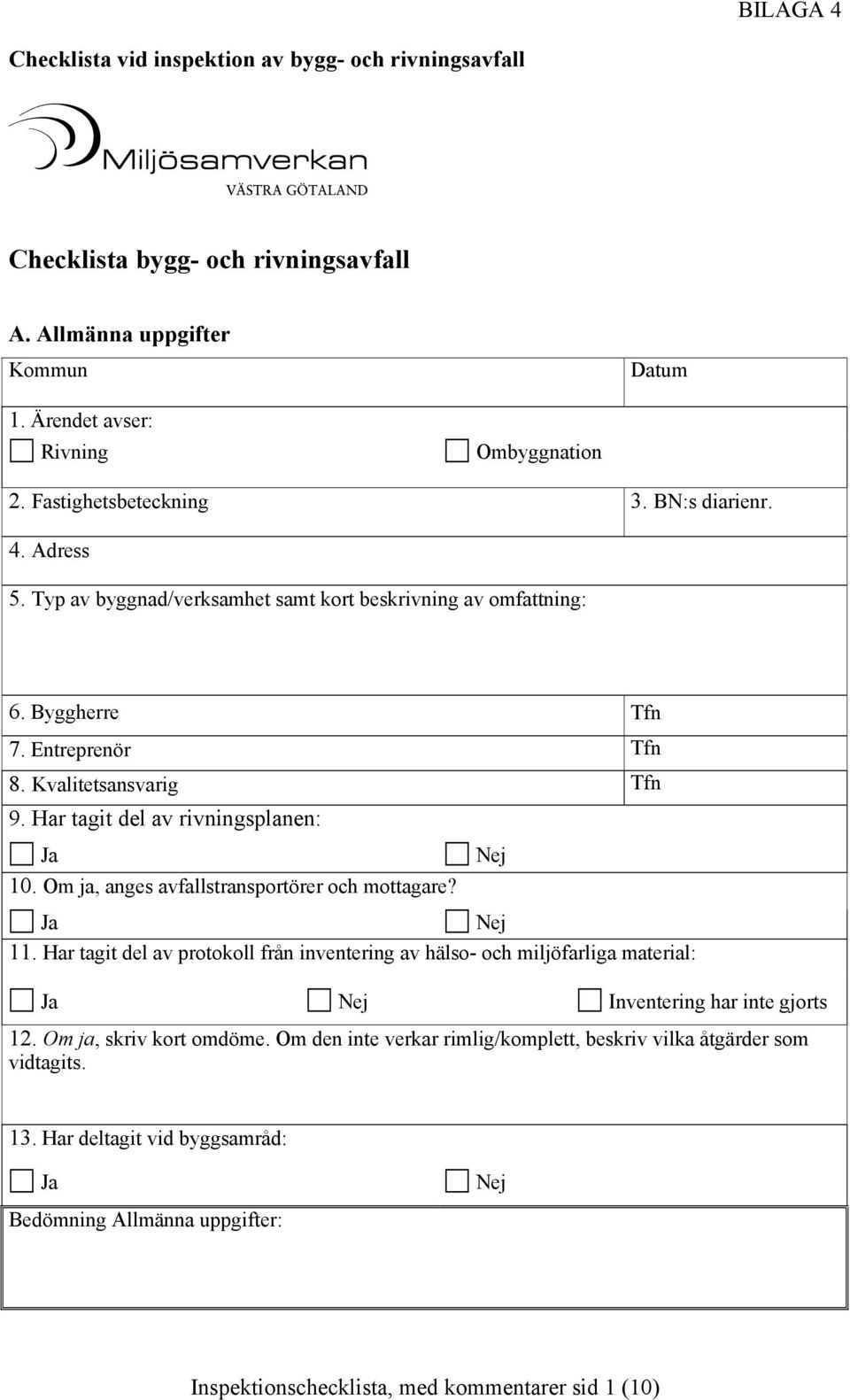 Har tagit del av rivningsplanen: 10. Om ja, anges avfallstransportörer och mottagare? 11.