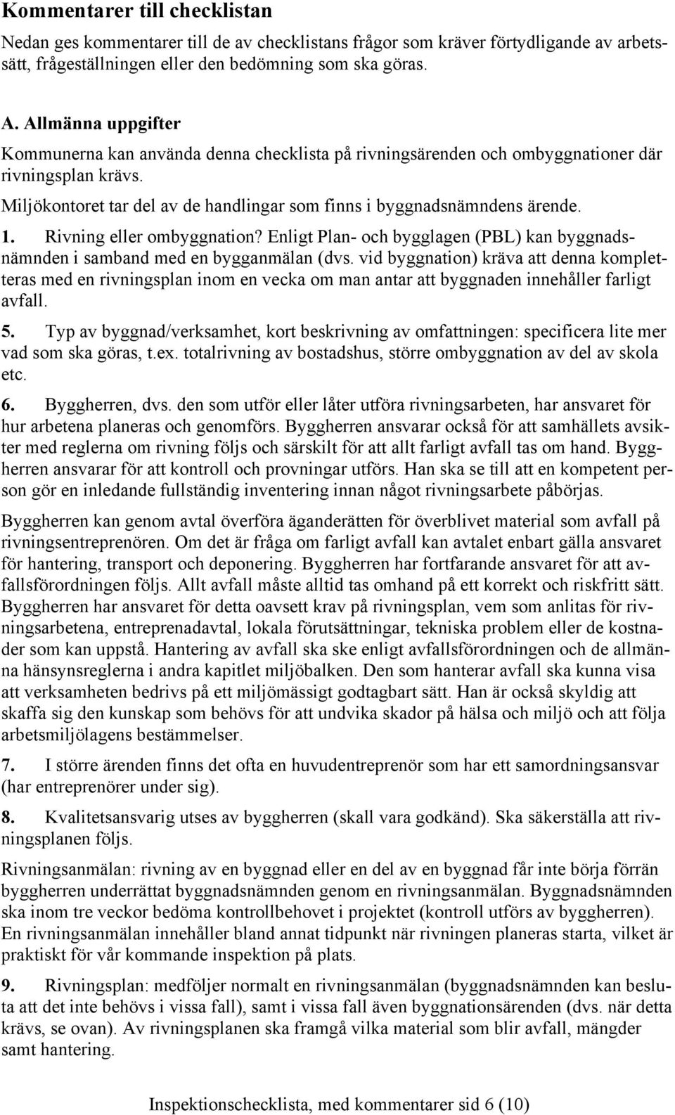 Rivning eller ombyggnation? Enligt Plan- och bygglagen (PBL) kan byggnadsnämnden i samband med en bygganmälan (dvs.