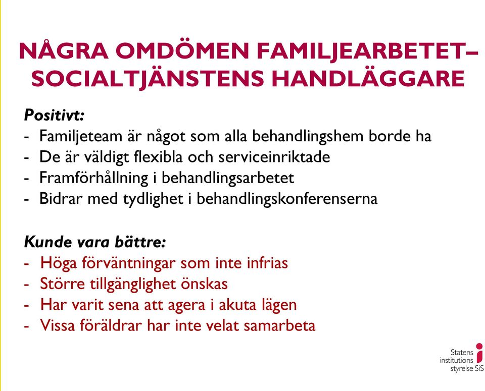 behandlingsarbetet - Bidrar med tydlighet i behandlingskonferenserna Kunde vara bättre: - Höga