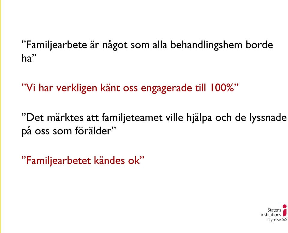 100% Det märktes att familjeteamet ville hjälpa och