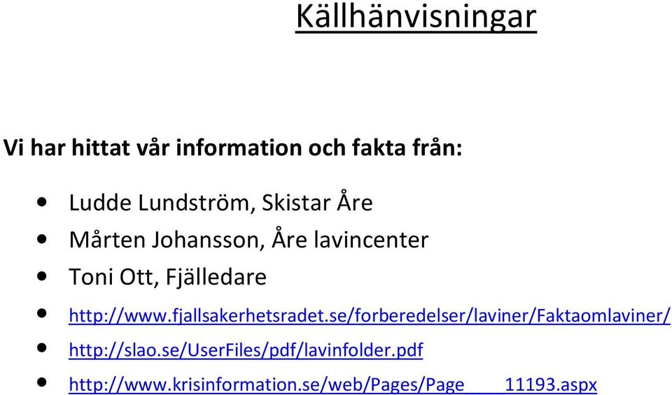 fjallsakerhetsradet.se/forberedelser/laviner/faktaomlaviner/ http://slao.