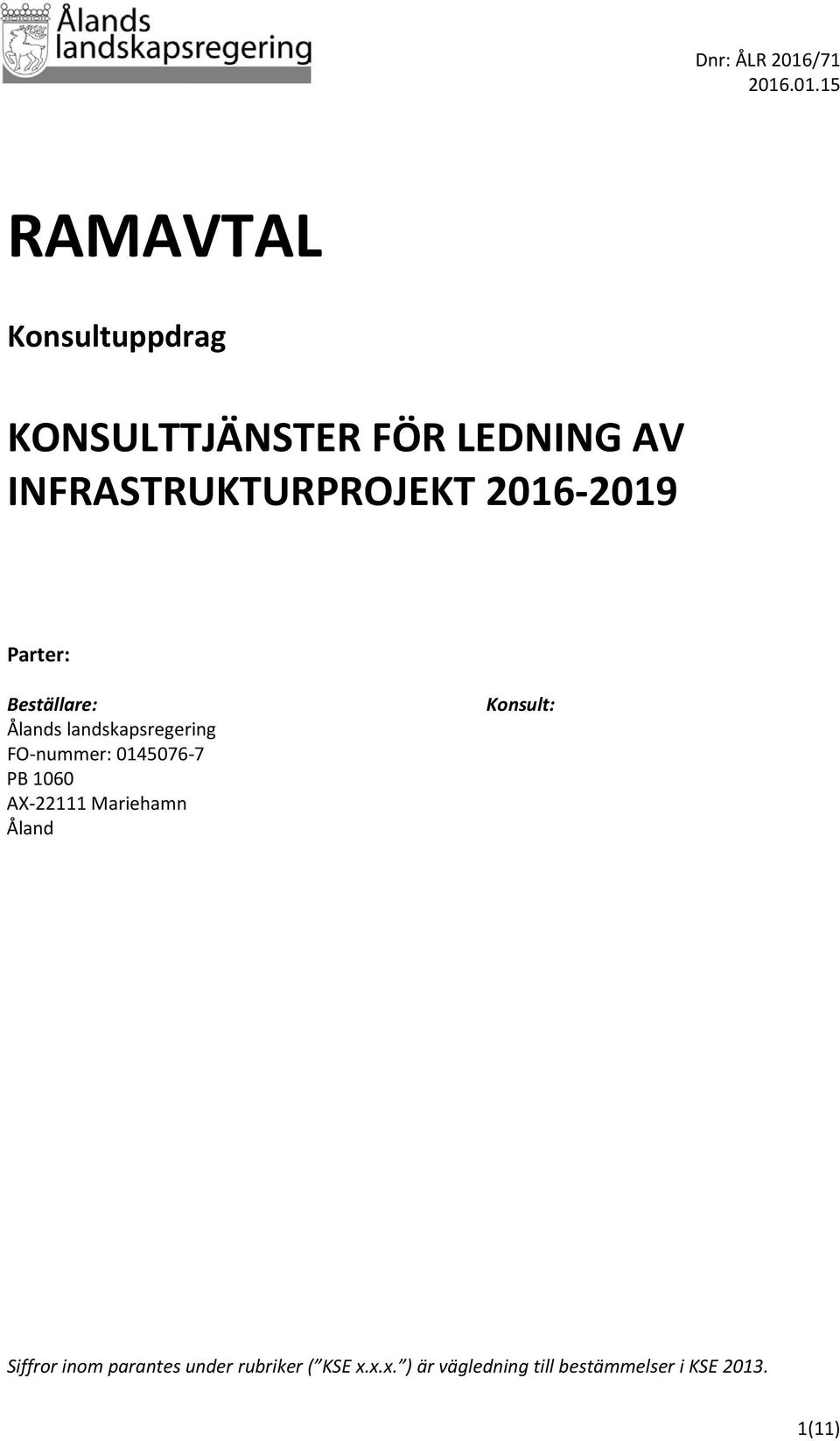 landskapsregering FO-nummer: 0145076-7 PB 1060 AX-22111 Mariehamn Åland