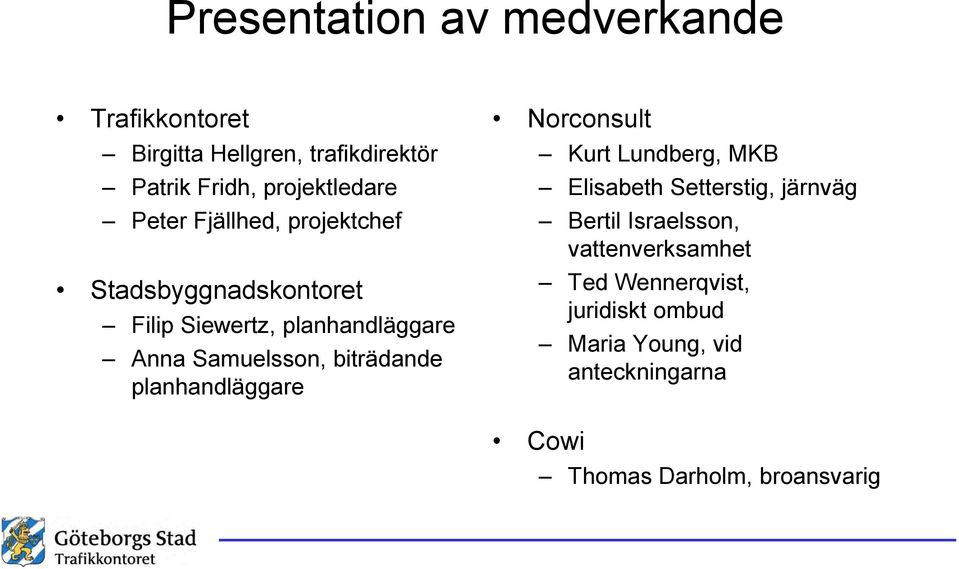 biträdande planhandläggare Norconsult Kurt Lundberg, MKB Elisabeth Setterstig, järnväg Bertil Israelsson,