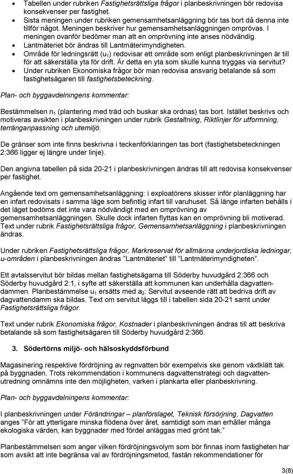 I meningen ovanför bedömer man att en omprövning inte anses nödvändig. Lantmäteriet bör ändras till Lantmäterimyndigheten.