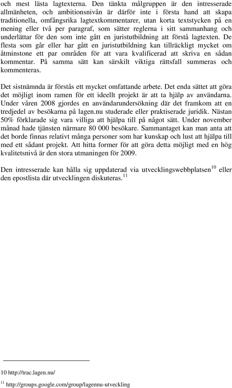 eller två per paragraf, som sätter reglerna i sitt sammanhang och underlättar för den som inte gått en juristutbildning att förstå lagtexten.