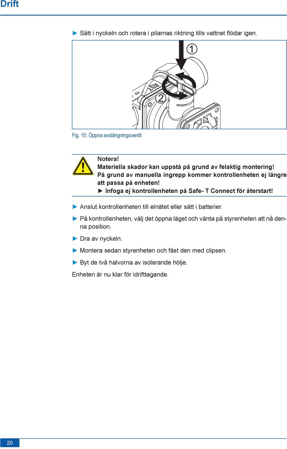 Infoga ej kontrollenheten på Safe- T Connect för återstart! Anslut kontrollenheten till elnätet eller sätt i batterier.