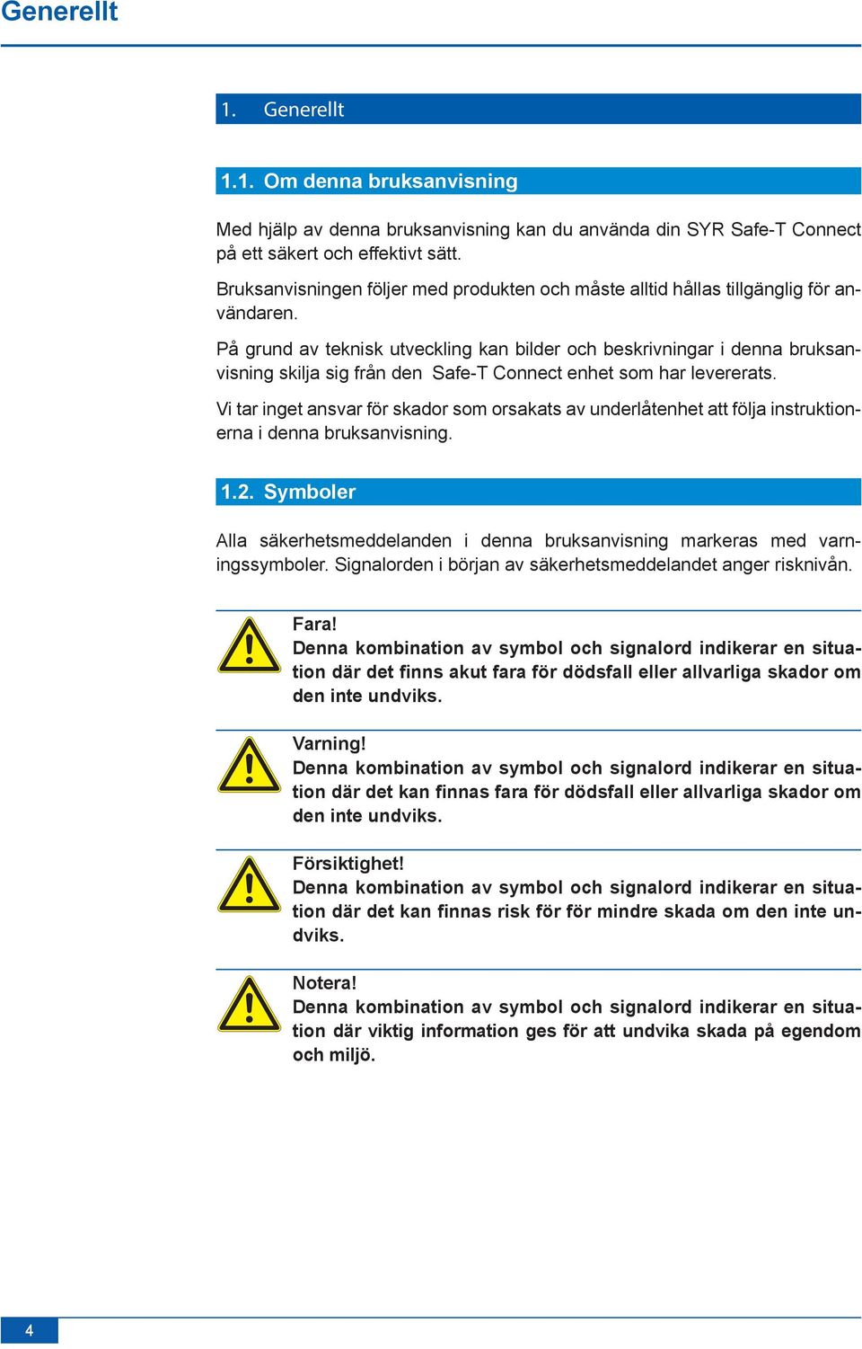 På grund av teknisk utveckling kan bilder och beskrivningar i denna bruksanvisning skilja sig från den Safe-T Connect enhet som har levererats.