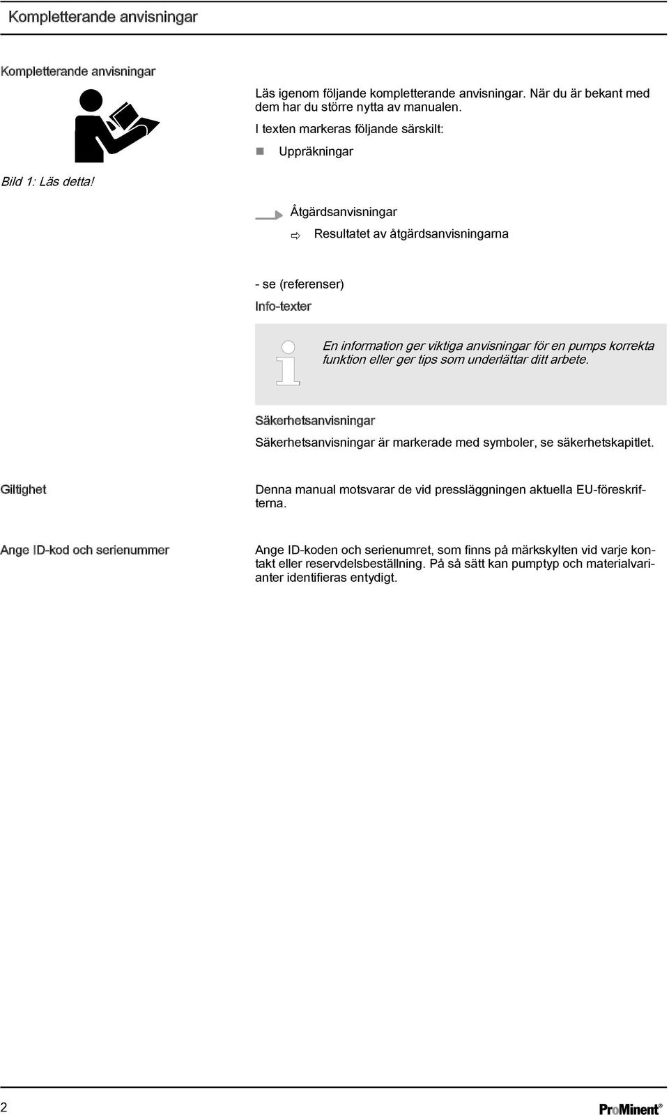 Åtgärdsanvisningar ð Resultatet av åtgärdsanvisningarna - se (referenser) Info-texter En information ger viktiga anvisningar för en pumps korrekta funktion eller ger tips som underlättar ditt arbete.