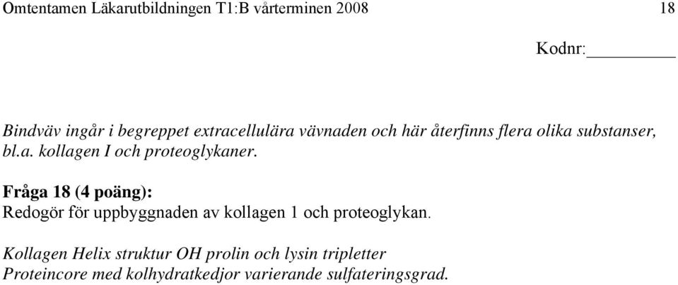 Fråga 18 (4 poäng): Redogör för uppbyggnaden av kollagen 1 och proteoglykan.