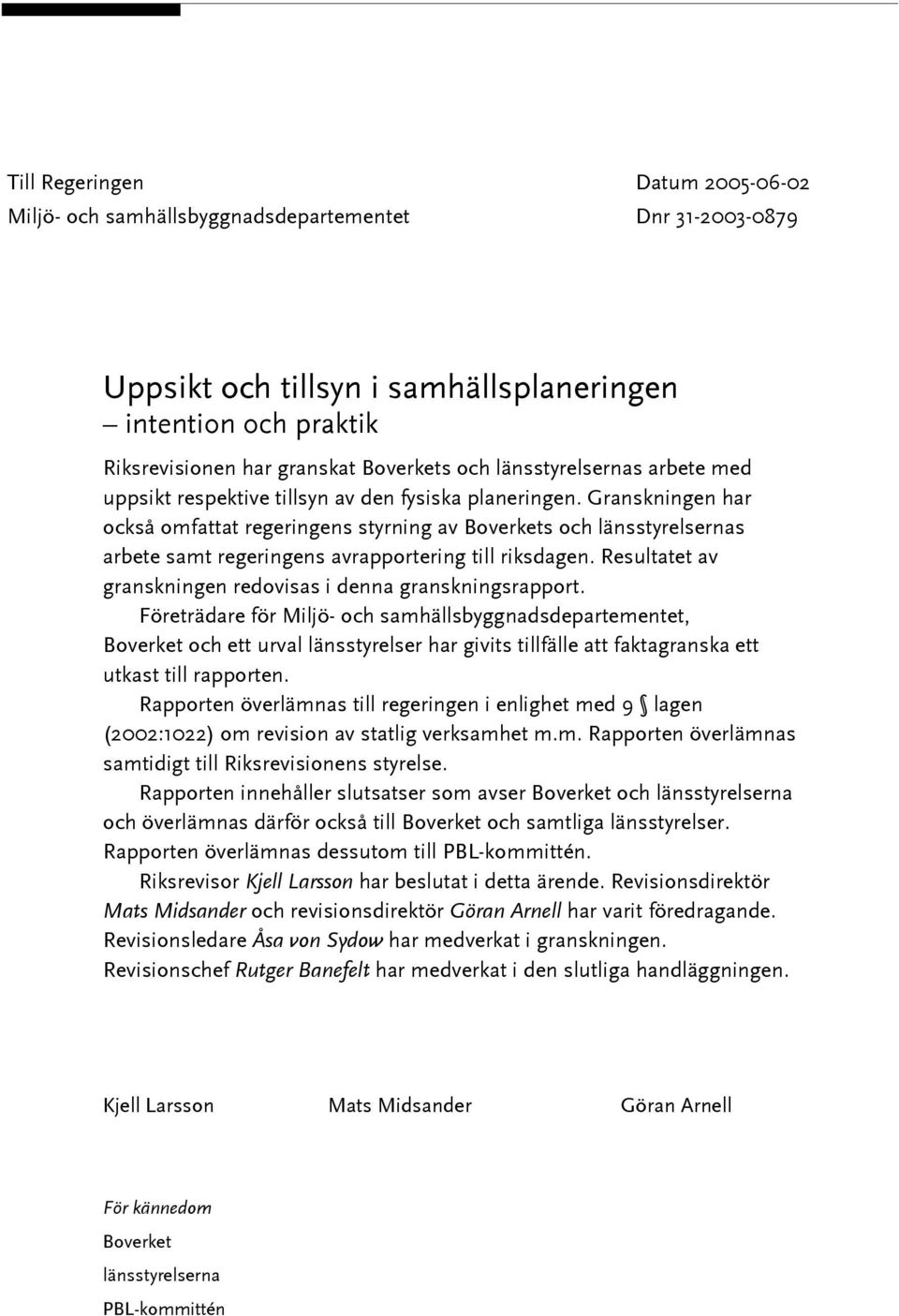 Granskningen har också omfattat regeringens styrning av Boverkets och länsstyrelsernas arbete samt regeringens avrapportering till riksdagen.