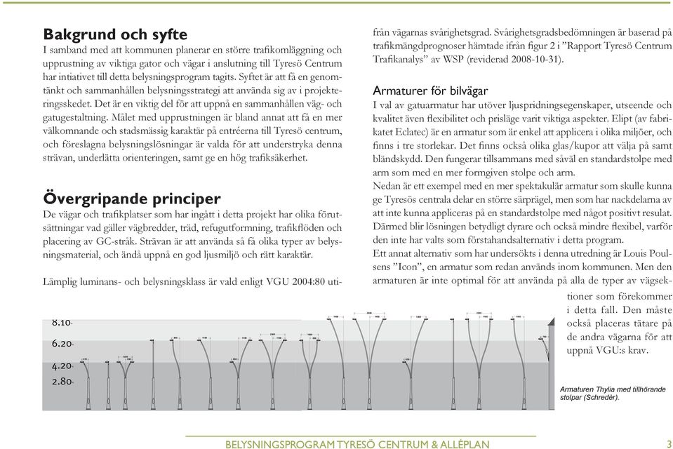 Det är en viktig del för att uppnå en sammanhållen väg- och gatugestaltning.