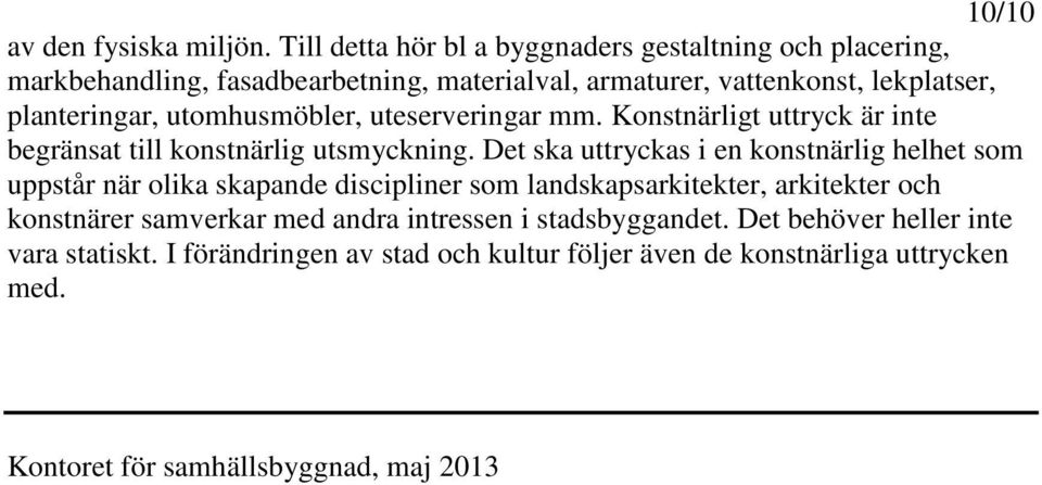 utomhusmöbler, uteserveringar mm. Konstnärligt uttryck är inte begränsat till konstnärlig utsmyckning.