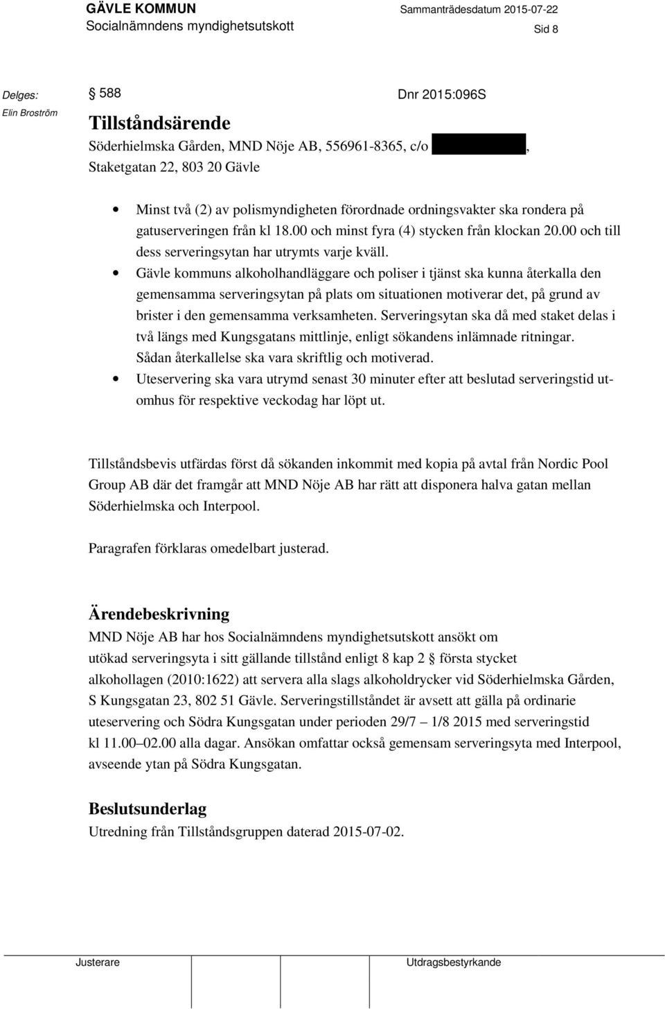 Gävle kommuns alkoholhandläggare och poliser i tjänst ska kunna återkalla den gemensamma serveringsytan på plats om situationen motiverar det, på grund av brister i den gemensamma verksamheten.