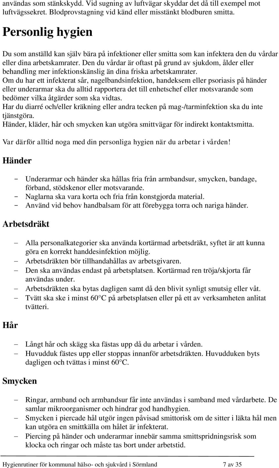 Den du vårdar är oftast på grund av sjukdom, ålder eller behandling mer infektionskänslig än dina friska arbetskamrater.