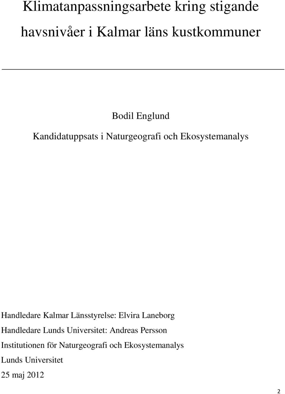 Kalmar Länsstyrelse: Elvira Laneborg Handledare Lunds Universitet: Andreas