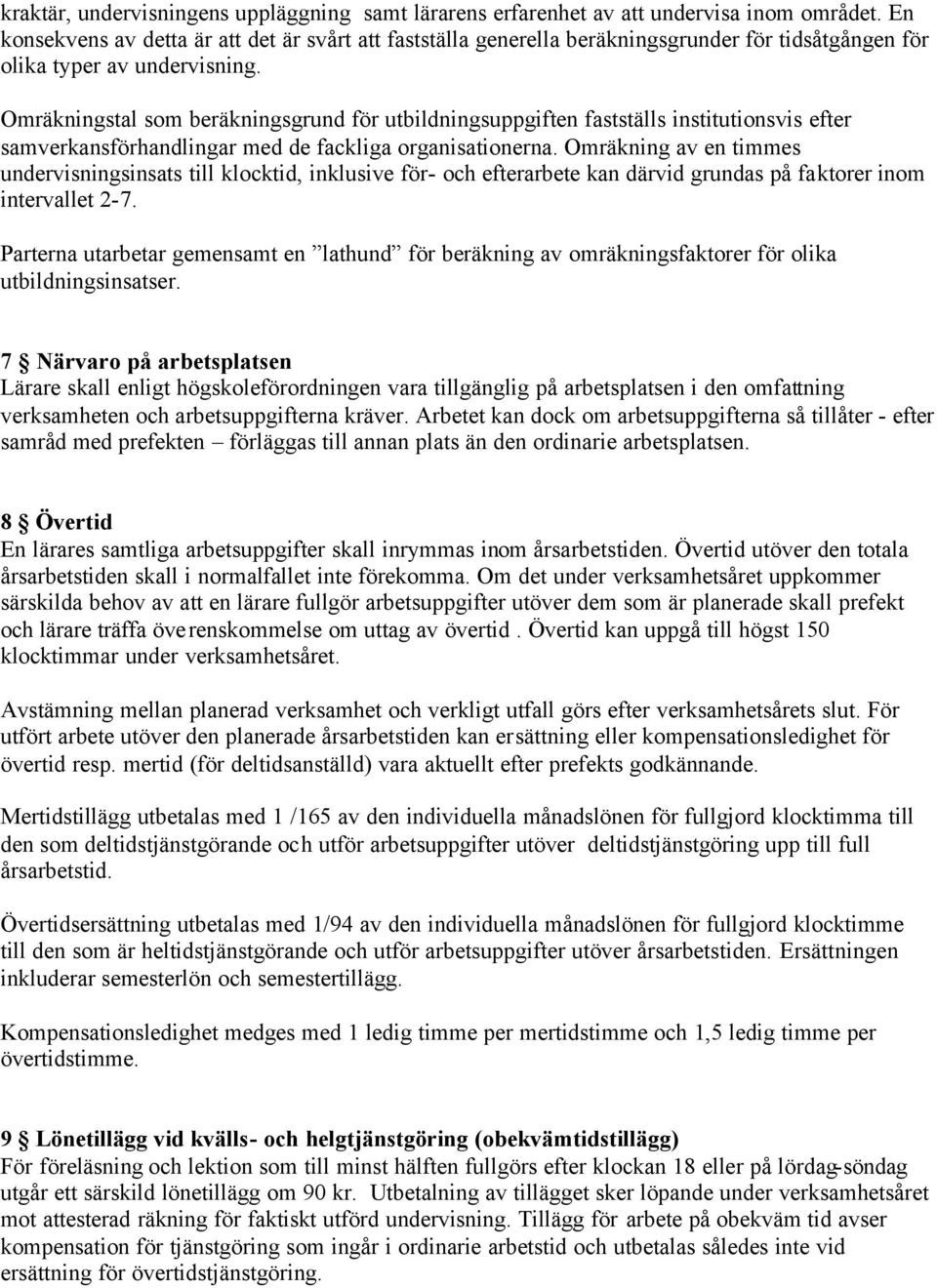 Omräkningstal som beräkningsgrund för utbildningsuppgiften fastställs institutionsvis efter samverkansförhandlingar med de fackliga organisationerna.