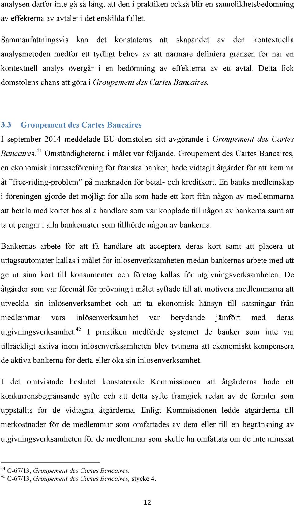av effekterna av ett avtal. Detta fick domstolens chans att göra i Groupement des Cartes Bancaires. 3.