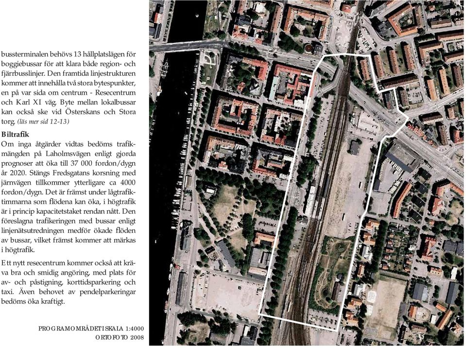 (läs mer sid 12-13) Biltrafik Om inga åtgärder vidtas bedöms trafikmängden på Laholmsvägen enligt gjorda prognoser att öka till 37 000 fordon/dygn år 2020.