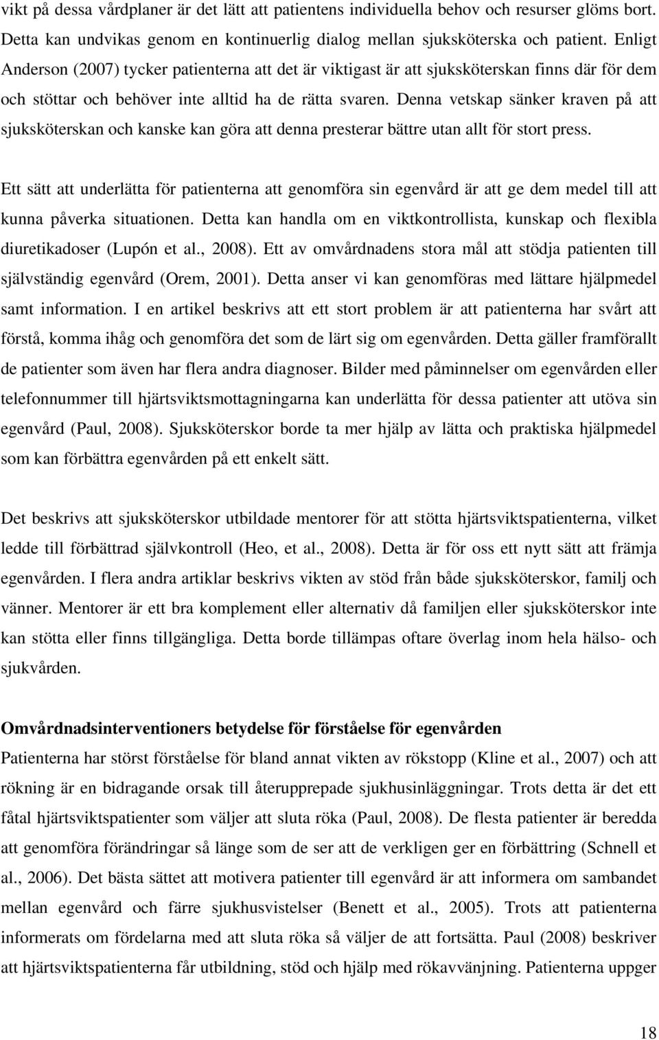 Denna vetskap sänker kraven på att sjuksköterskan och kanske kan göra att denna presterar bättre utan allt för stort press.