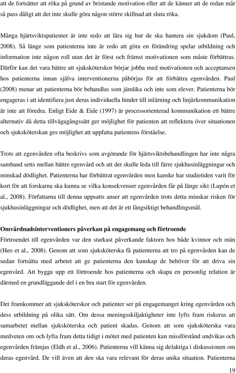 Så länge som patienterna inte är redo att göra en förändring spelar utbildning och information inte någon roll utan det är först och främst motivationen som måste förbättras.