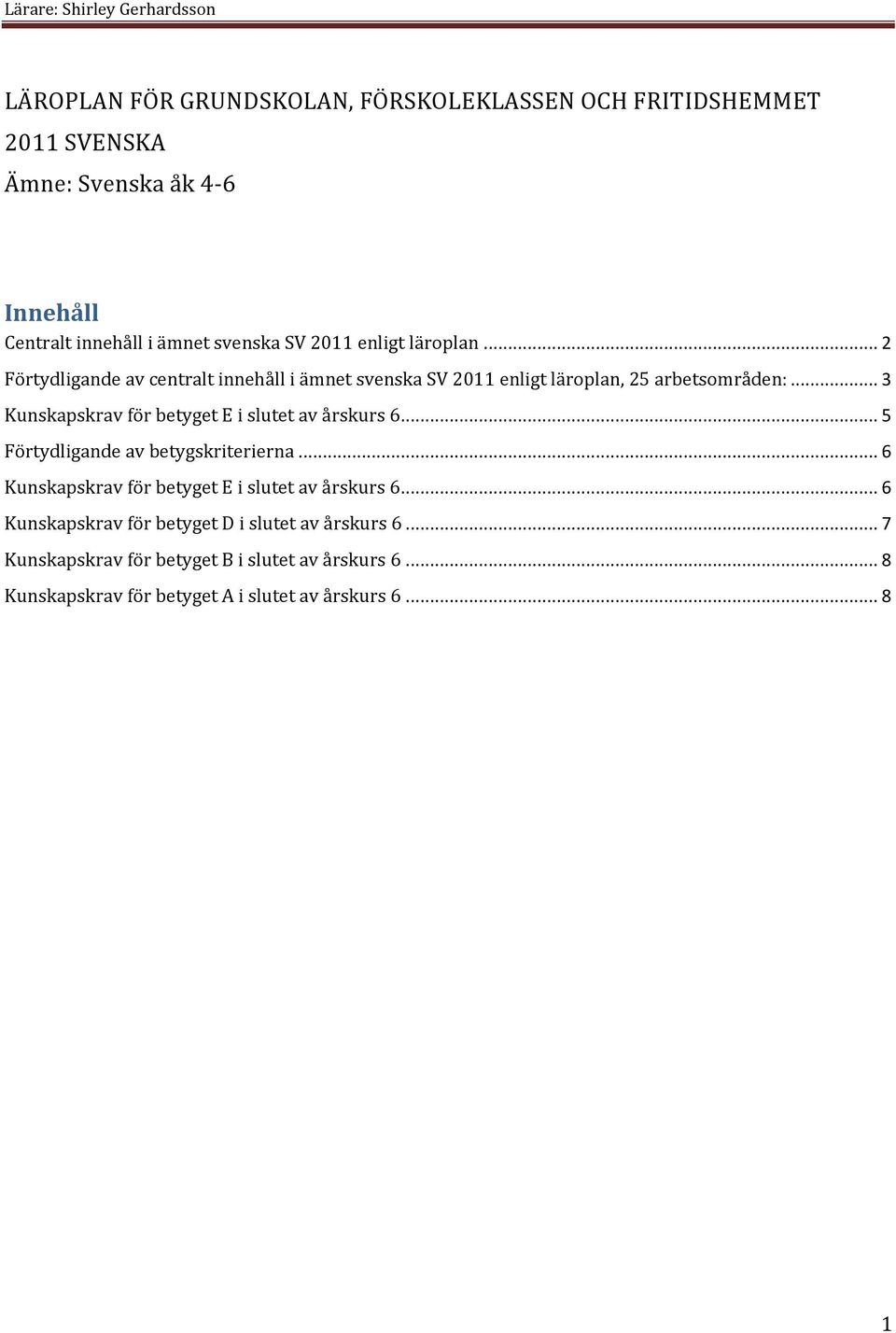 .. 3 Kunskapskrav för betyget E i slutet av årskurs 6... 5 Förtydligande av betygskriterierna.