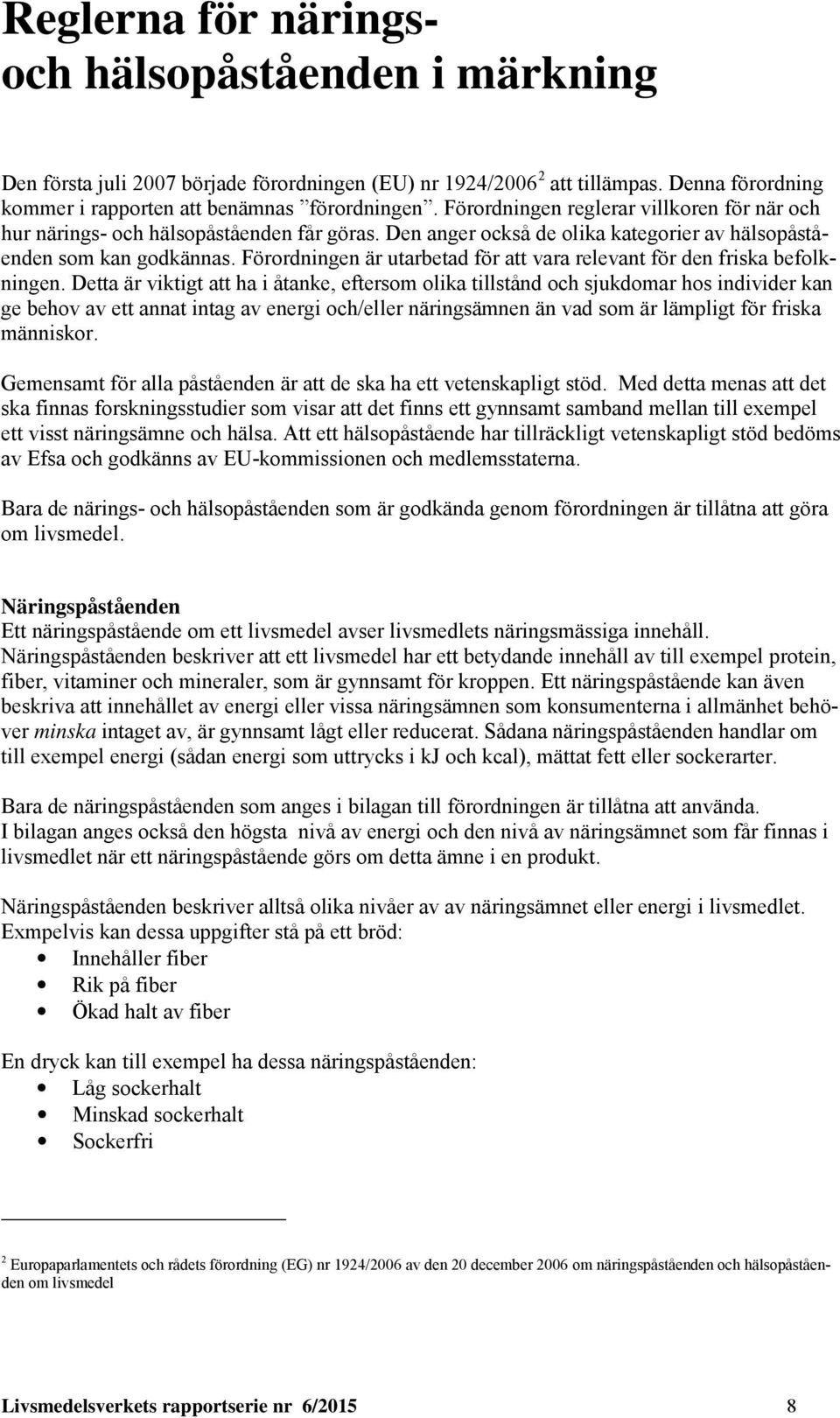 Förordningen är utarbetad för att vara relevant för den friska befolkningen.