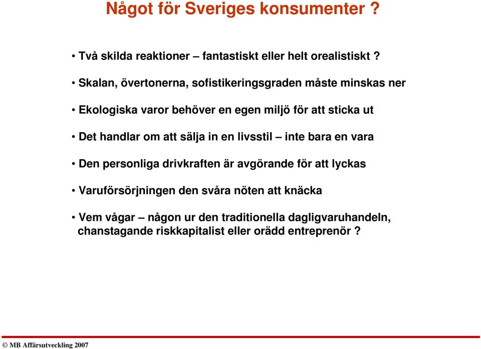 Det handlar om att sälja in en livsstil inte bara en vara Den personliga drivkraften är avgörande för att lyckas