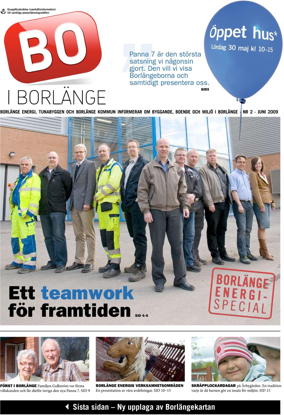 SID3 Borlänge Energi, Tunabyggen och Borlänge kommun informerar om byggande, boende och miljö i borlänge Nr 2 JUNI 2009 Ett teamwork för framtiden SID 4 5 FÖRST I BORLÄNGE